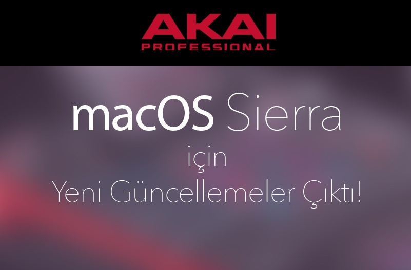 AKAI'nin macOS Sierra Kullancıları İçin Yeni Güncellemeleri Çıktı!