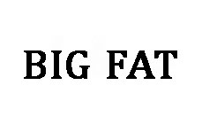 BIG FAT