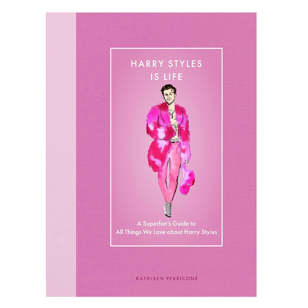 Harry Styles Is Life : A Superfan’s Guide to All Things We Love about Harry Styles
