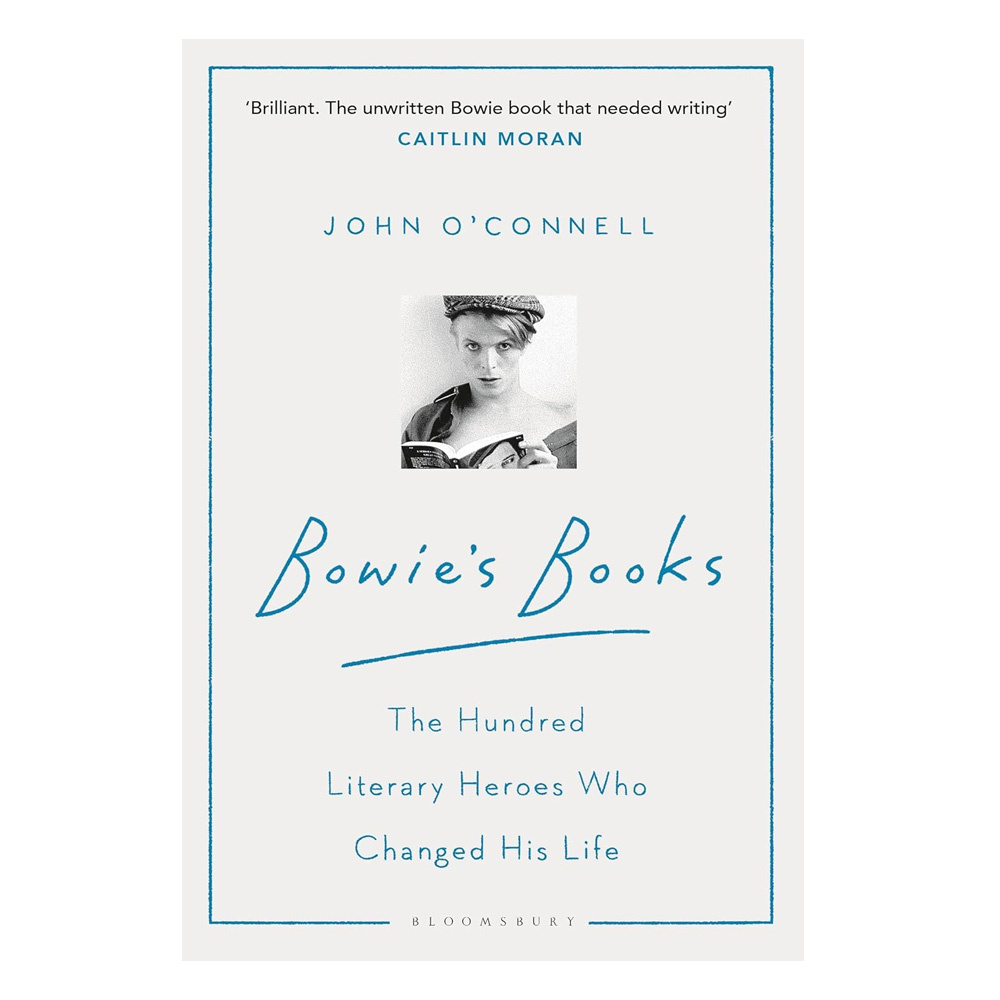 Bowie's Books : The Hundred Literary Heroes Who Changed His Life