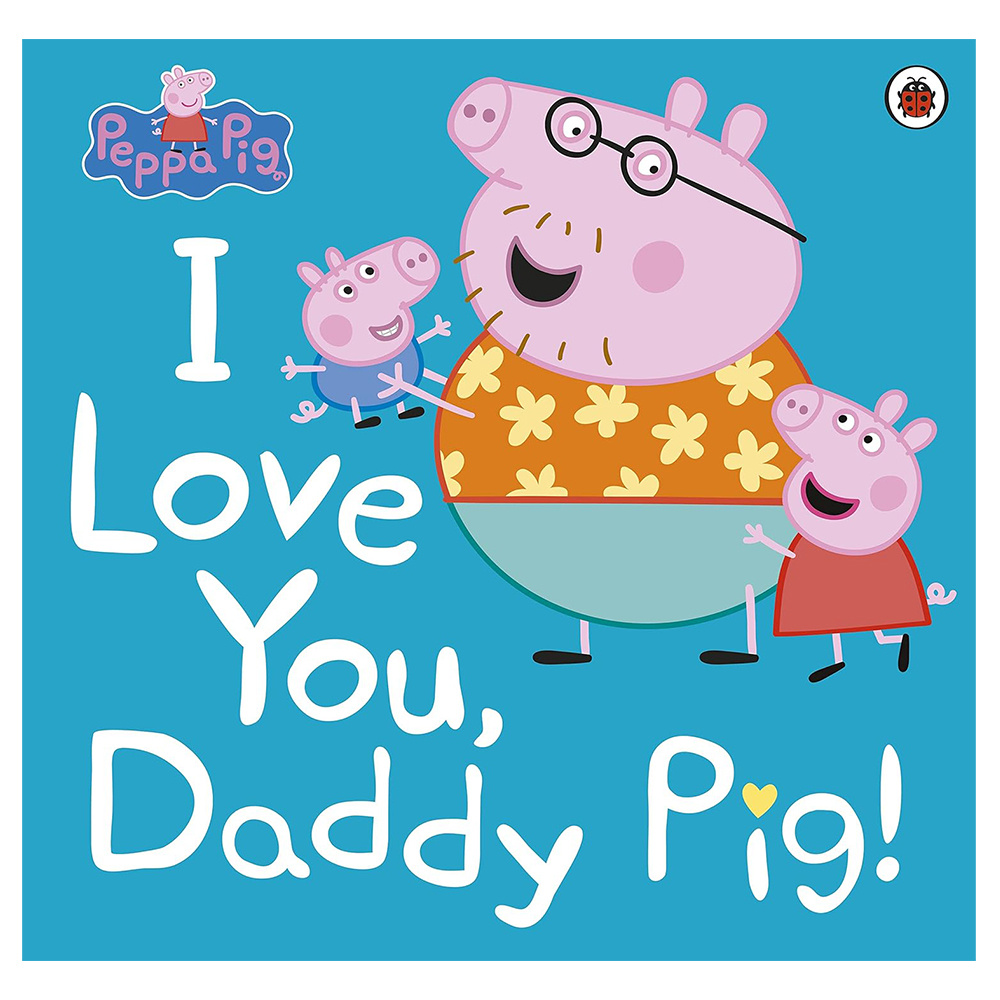 Peppa Pig: I Love You Daddy Pig