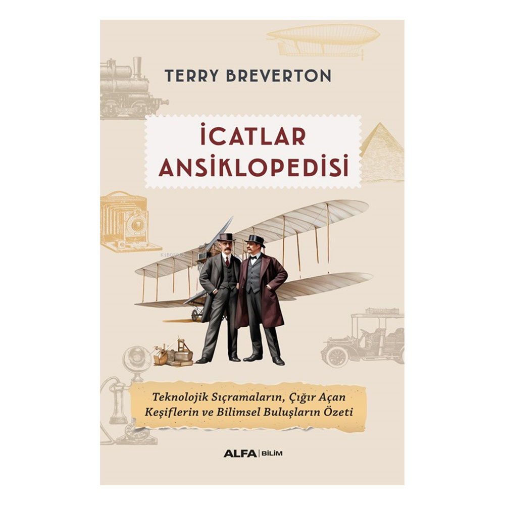 İcatlar Ansiklopedisi - Teknolojik Sıçramaların, Çığır Açan Keşiflerin ve Bilimsel Buluşların Özeti