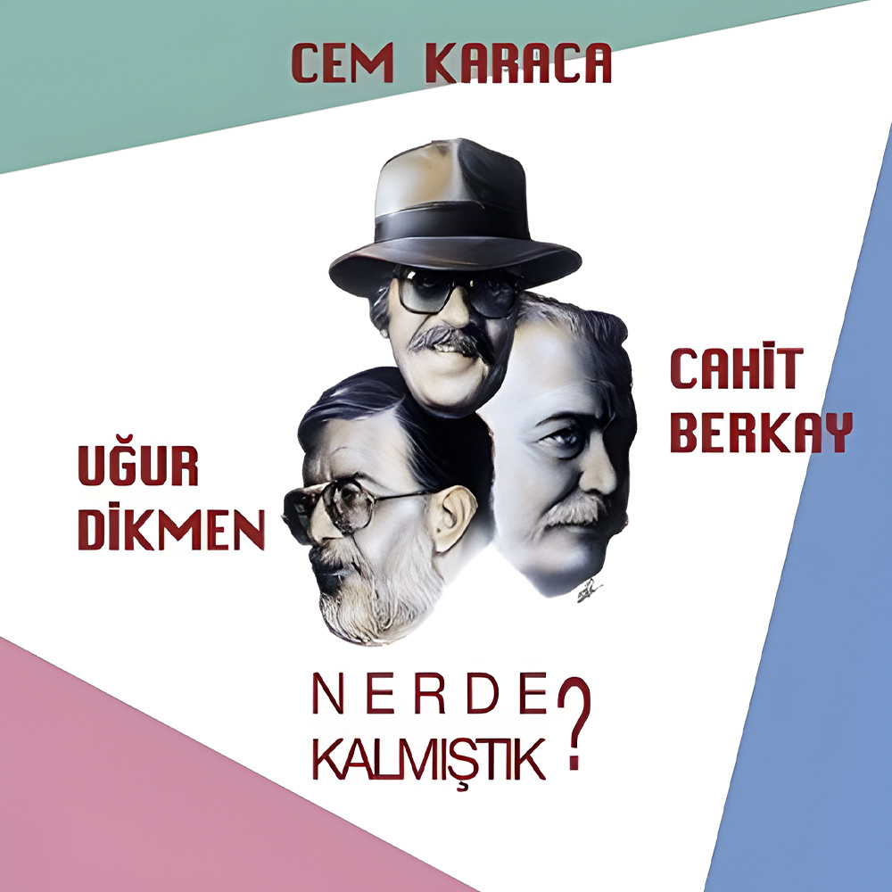 Cem Karaca, Cahit Berkay, Uğur Dikmen - Nerede Kalmıştık