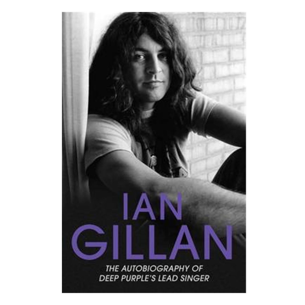 Ian Gillan - The Autobiography Of Deep Purple'S Lead Singer