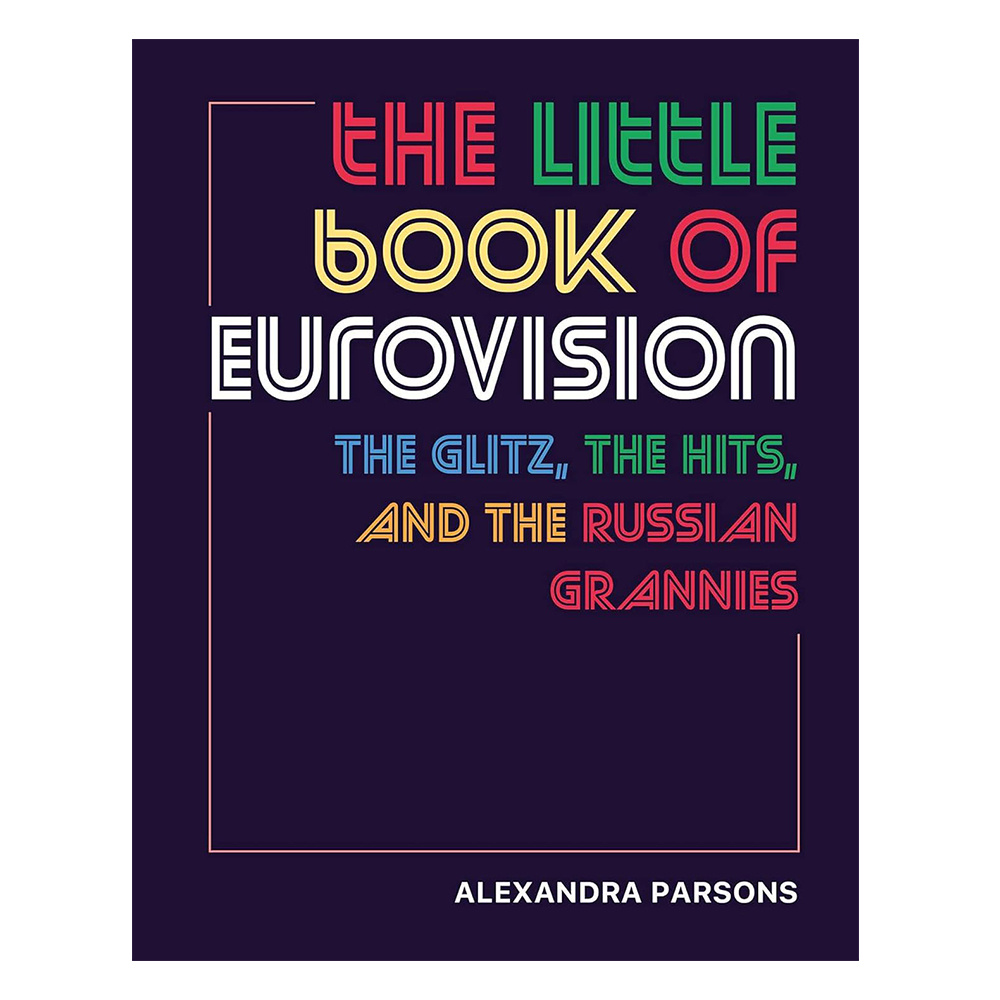 The Little Book of Eurovision : The Glitz, the Hits, and the Russian Grannies