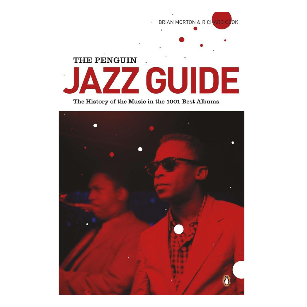 The Penguin Jazz Guide : The History of the Music in the 1000 Best Albums