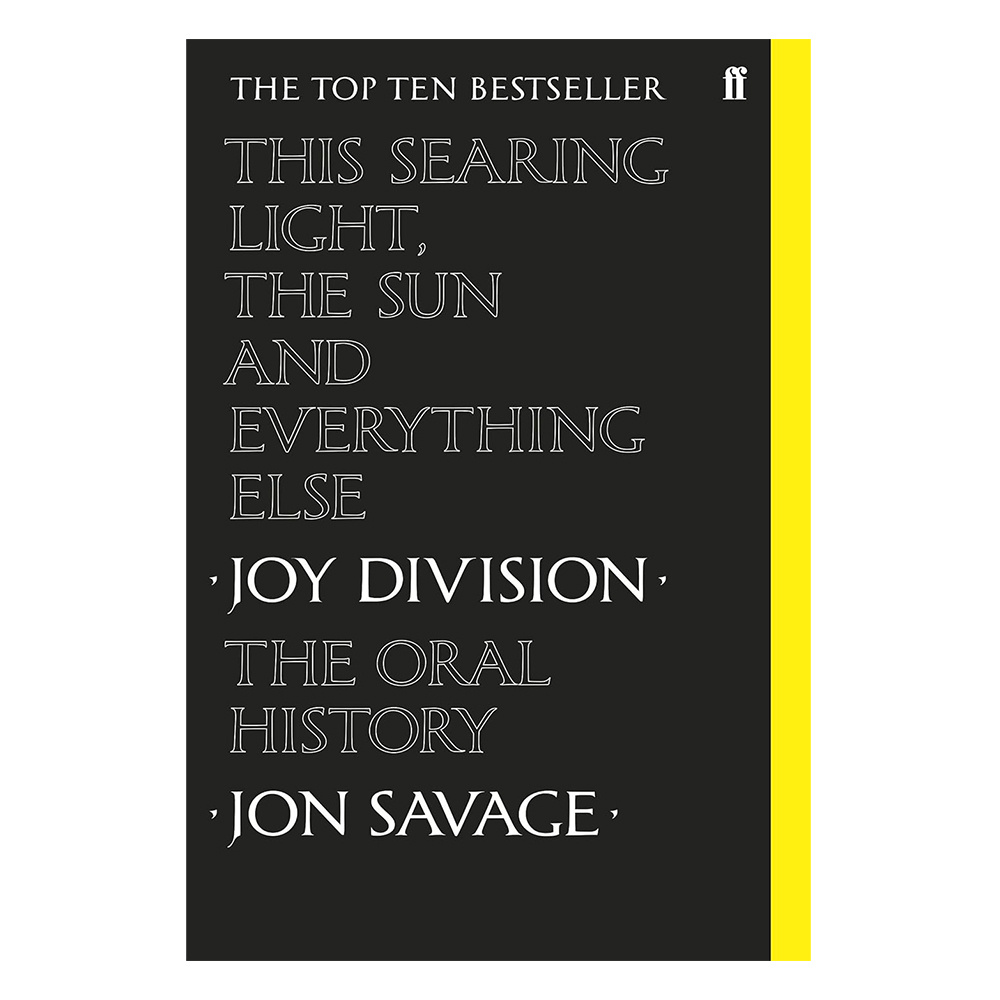 This Searing Light, the Sun and Everything Else : Joy Division: The Oral History