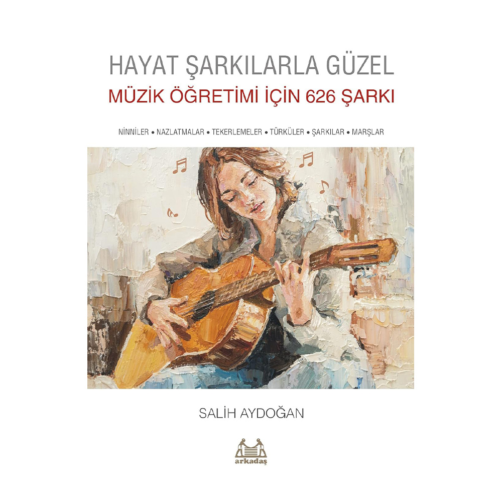 Hayat Şarkılarla Güzel: Müzik Öğretimi için 626 Şarkı