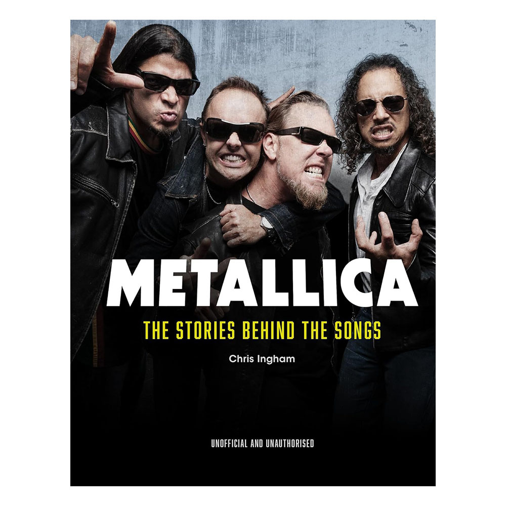 Metallica The Stories Behind The Songs