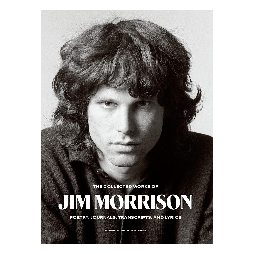 The Collected Works of Jim Morrison: Poetry, Journals, Transcripts, and Lyrics