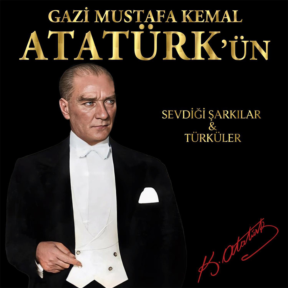 Gazi Mustafa Kemal Atatürk'ün Sevdiği Şarkılar & Türküler