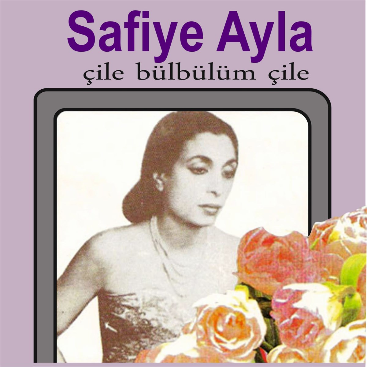 Safiye Ayla - Çile Bülbülüm