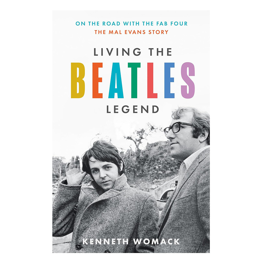 Living the Beatles Legend : On the Road with the FAB Four – the Mal Evans Story