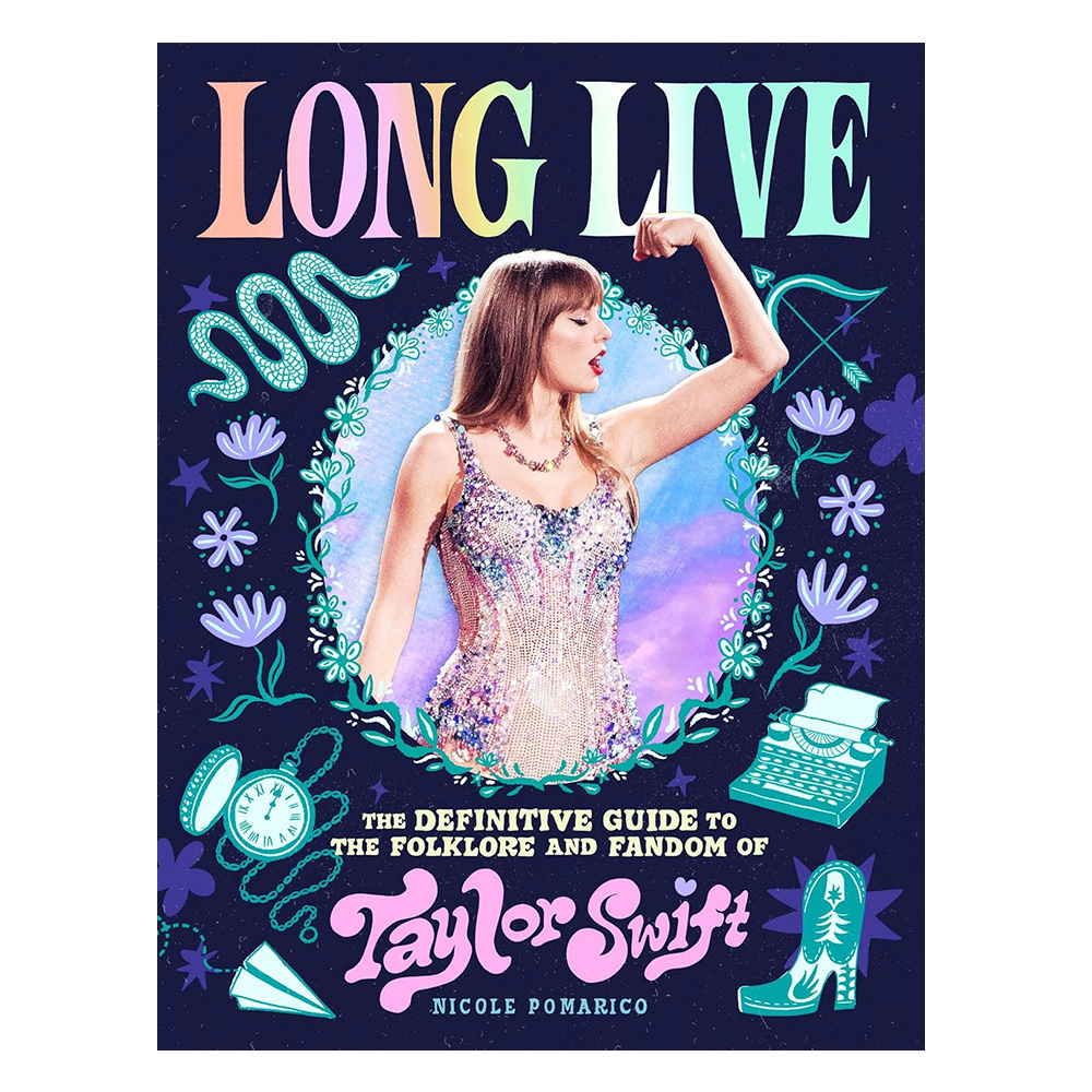 Long Live : The Definitive Guide to the Folklore and Fandom of Taylor Swift