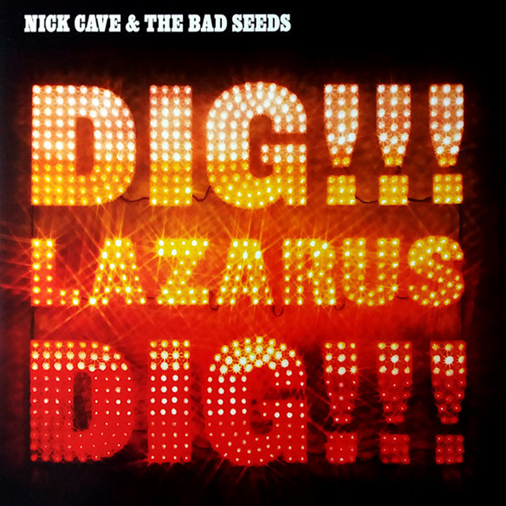 Nick Cave and the Bad Seeds - Dig!!! Lazarus!!! Dig!!!