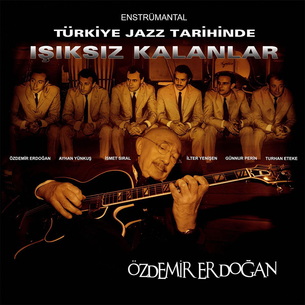 Özdemir Erdoğan - Türk Jazz Tarihinde Işıksız Kalanlar