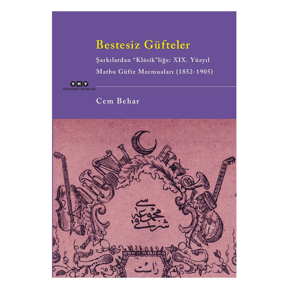 Bestesiz Güfteler: Şarkılardan Klasik'liğe: 19. Yüzyıl Matbu Güfte Mecmuaları (1852 - 1905)