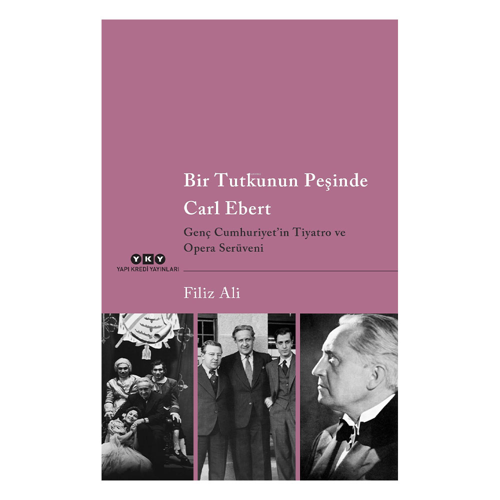 Bir Tutkunun Peşinde Carl Ebert - Genç Cumhuriyet'in Tiyatro ve Opera Serüveni