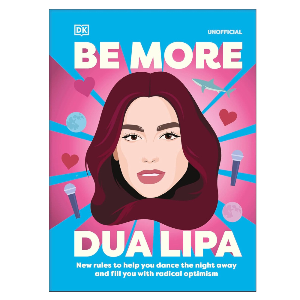 Be More Dua Lipa: New Rules to Help You Dance the Night Away and Fill You with Radical Optimism