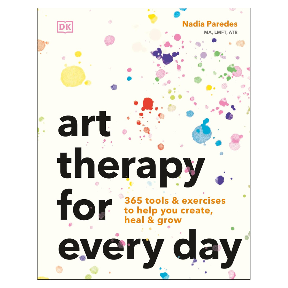 Art Therapy for Every Day: 365 Tools & Exercises to Help You Create, Heal & Grow