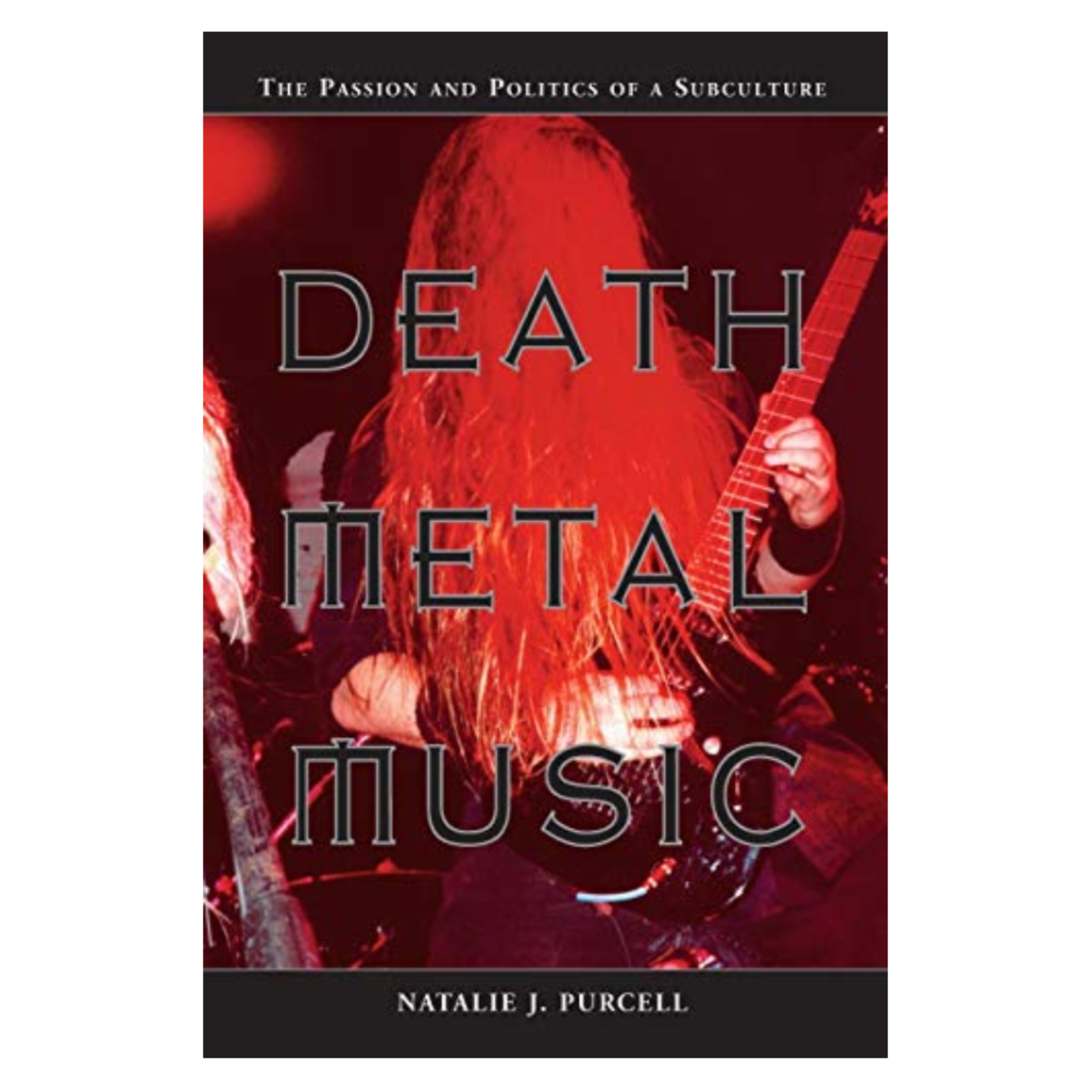 Death Metal Music: The Passion and Politics of a Subculture