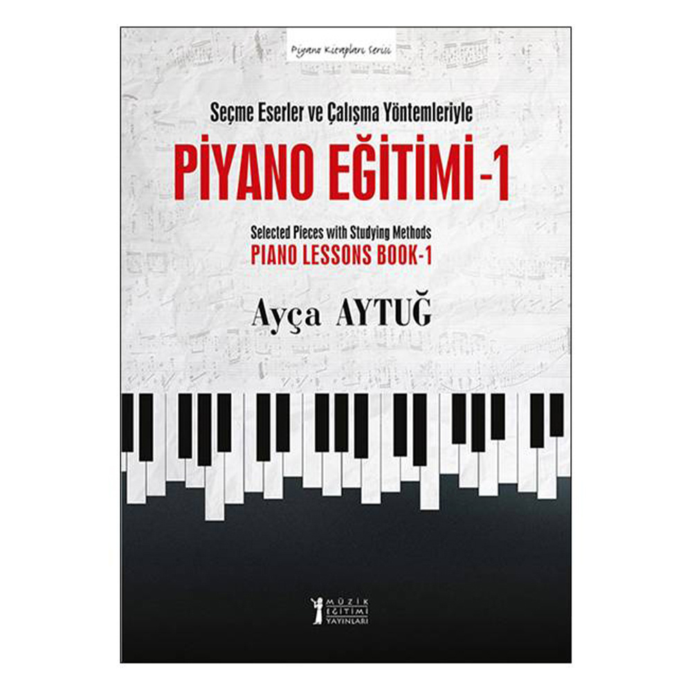 Seçme Eserler ve Çalisma Yöntemleriyle Piyano Egitimi 1
