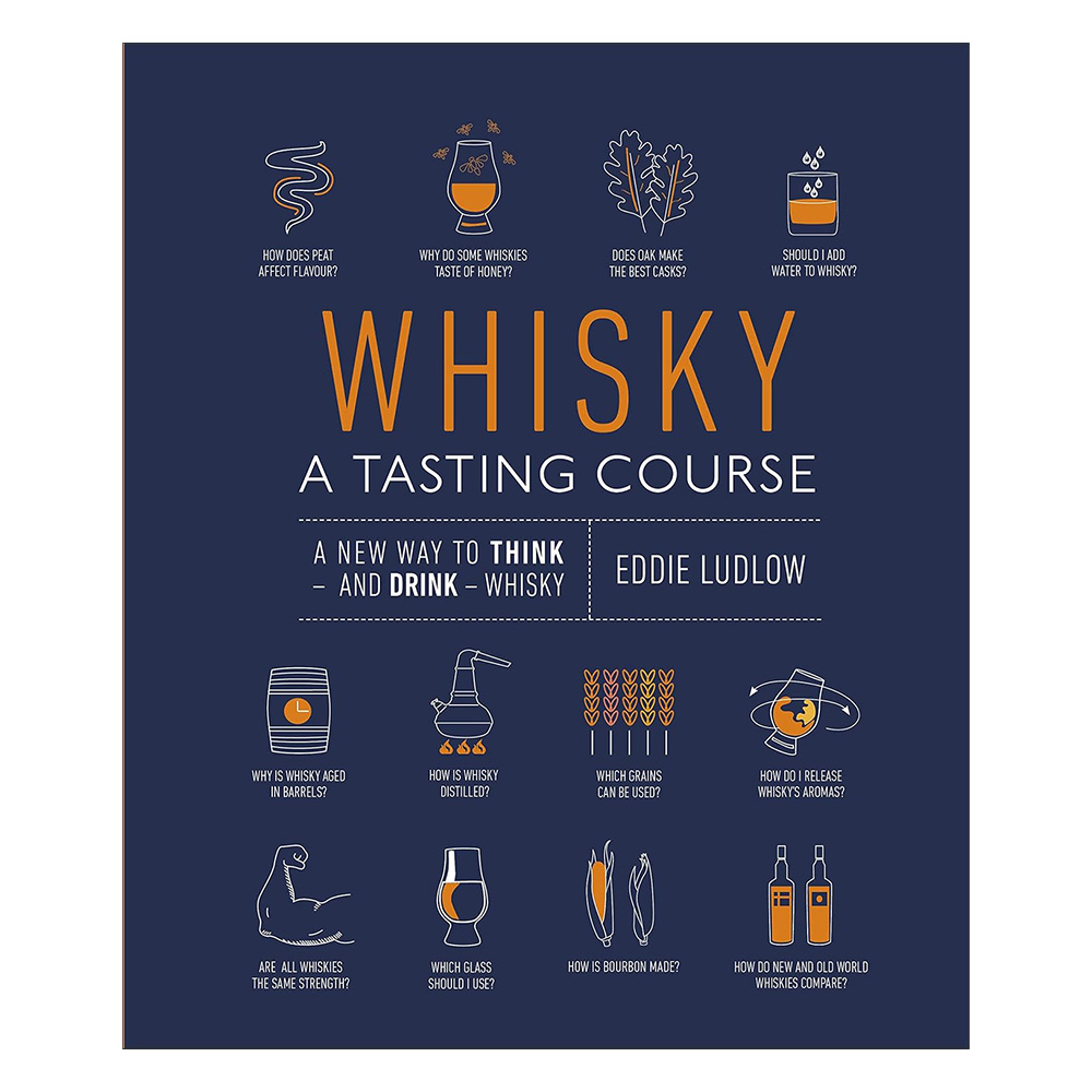 Whisky A Tasting Course: A New Way to Think and Drink Whisky