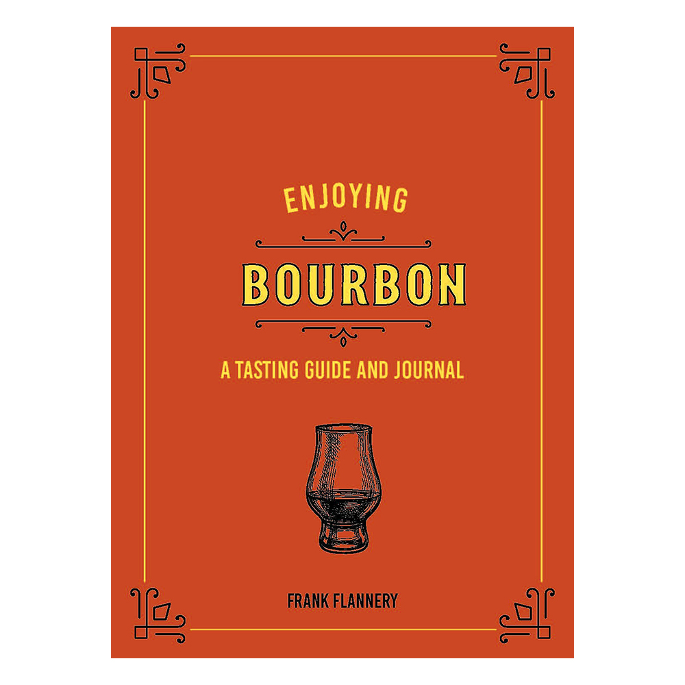 Enjoying Bourbon: A Tasting Guide and Journal