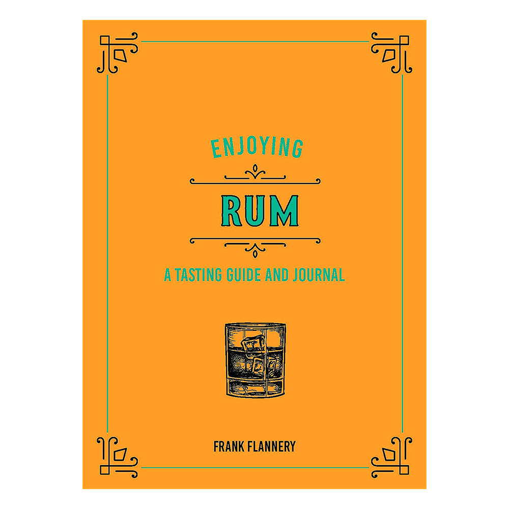 Enjoying Rum: A Tasting Guide and Journal