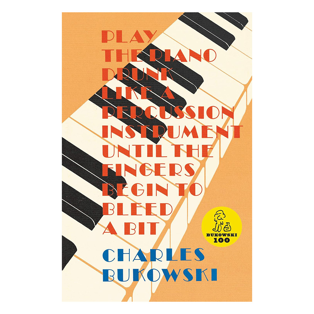 Play the Piano (Charles Bukowski)