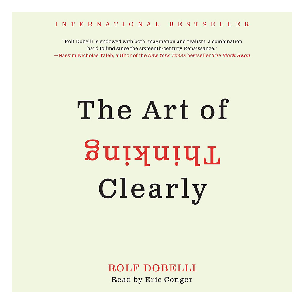The Art of Thinking Clearly (Rolf Dobelli)