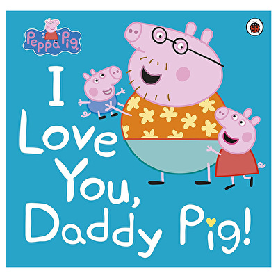 Peppa Pig: I Love You Daddy Pig