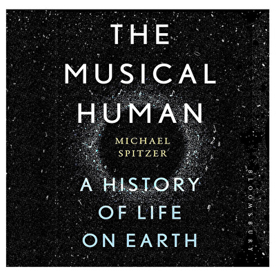 The Musical Human : A History of Life on Earth – A BBC Radio 4 'Book of the Week'
