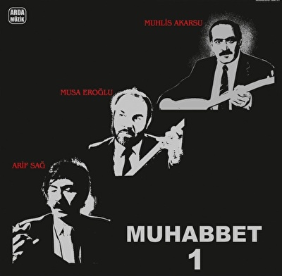 Arif Sağ, Musa Eroğlu, Muhlis Akarsu-Muhabbet