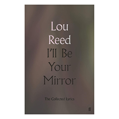 I'll Be Your Mirror: The Collected Lyrics