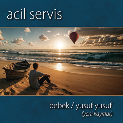 Acil Servis - Bebek / Yusuf (Yeni Kayıtlar)