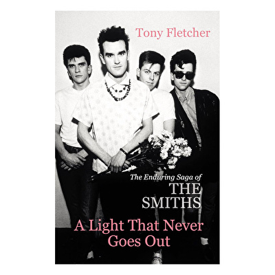 A Light That Never Goes Out: The Enduring Saga of the Smiths