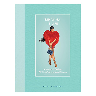 Rihanna Is Life A Superfan’S Guide To All Things We Love About Rihanna