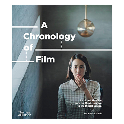 A Chronology of Film A Cultural Timeline from the Magic Lantern to the Digital Screen