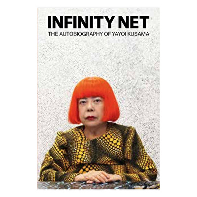 Infinity Net: The Autobiography of Yayoi Kusama
