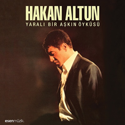 Hakan Altun – Yaralı Bir Aşkın Öyküsü