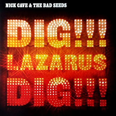Nick Cave and the Bad Seeds - Dig!!! Lazarus!!! Dig!!!