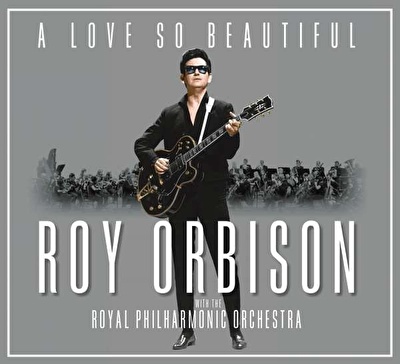 Roy Orbison With The Royal Philharmonic Orchestra – A Love So Beautiful