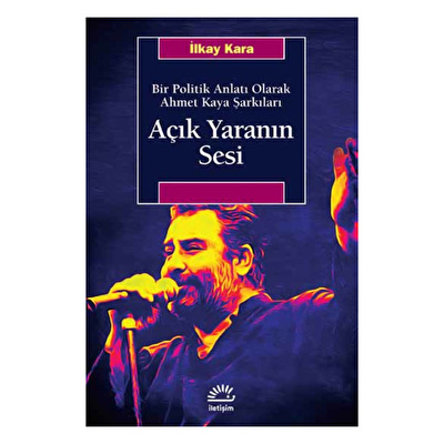Açık Yaranın Sesi-Bir Politik Anlatı Olarak Ahmet Kaya Şarkıları