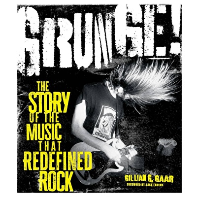 Motorbooks - Grunge!: The Story of the Music That Redefined Rock