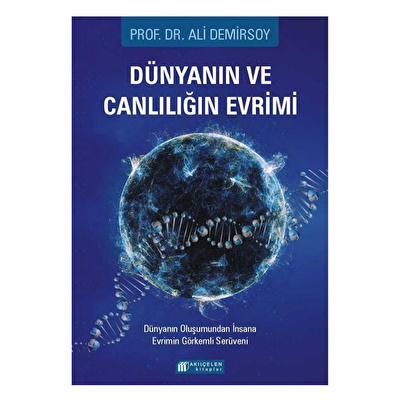 Dünyanın ve Canlılığın Evrimi - Dünyanın Oluşumundan İnsana Evrimin Görkemli Serüveni
