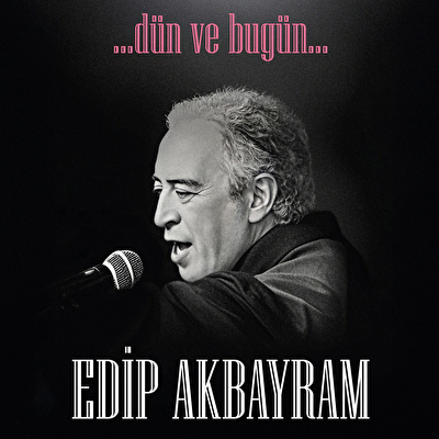 Edip Akbayram - Dün ve Bugün