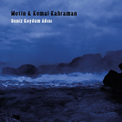 Metin & Kemal Kahraman - Deniz Koydum Adını