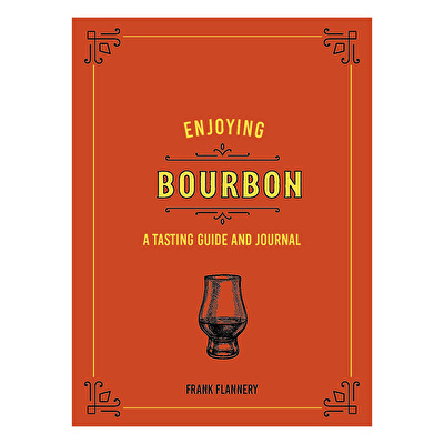 Enjoying Bourbon: A Tasting Guide and Journal