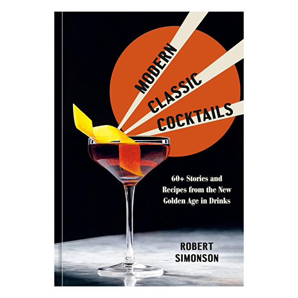 PRH US - Modern Classic Cocktails: 60+ Stories and Recipes from the New Golden Age in Drinks